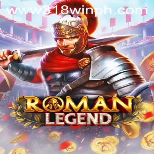 RomanLegend: Unveiling the Epic Journey of 318win